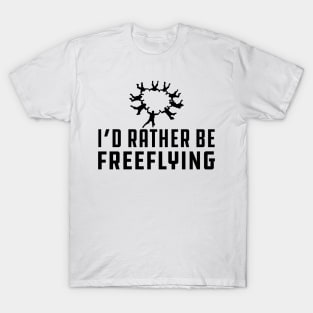 Freeflying - I'd rather be freeflying T-Shirt